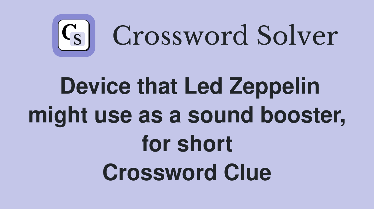 Device that Led Zeppelin might use as a sound booster, for short
